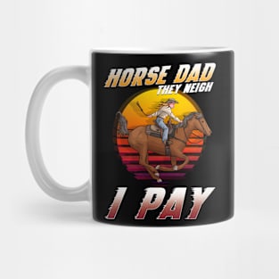 Horse Dad They Neigh I Pay I Funny Equestrian Mug